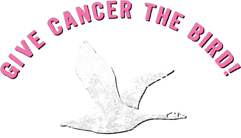 Give Cancer The Bird
